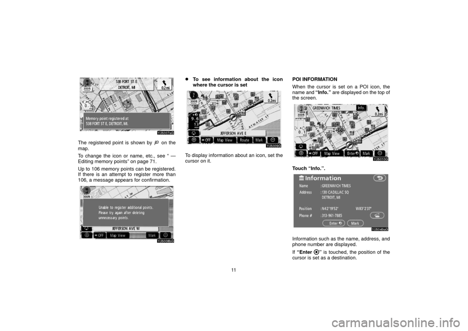 TOYOTA 4RUNNER 2006 N210 / 4.G Navigation Manual 11
The registered point is shown by on the
map.
To change the icon or name, etc., see “ —
Editing memory points” on page 71.
Up to 106 memory points can be registered.
If there is an attempt to TOYOTA 4RUNNER 2006 N210 / 4.G Navigation Manual 11
The registered point is shown by on the
map.
To change the icon or name, etc., see “ —
Editing memory points” on page 71.
Up to 106 memory points can be registered.
If there is an attempt to