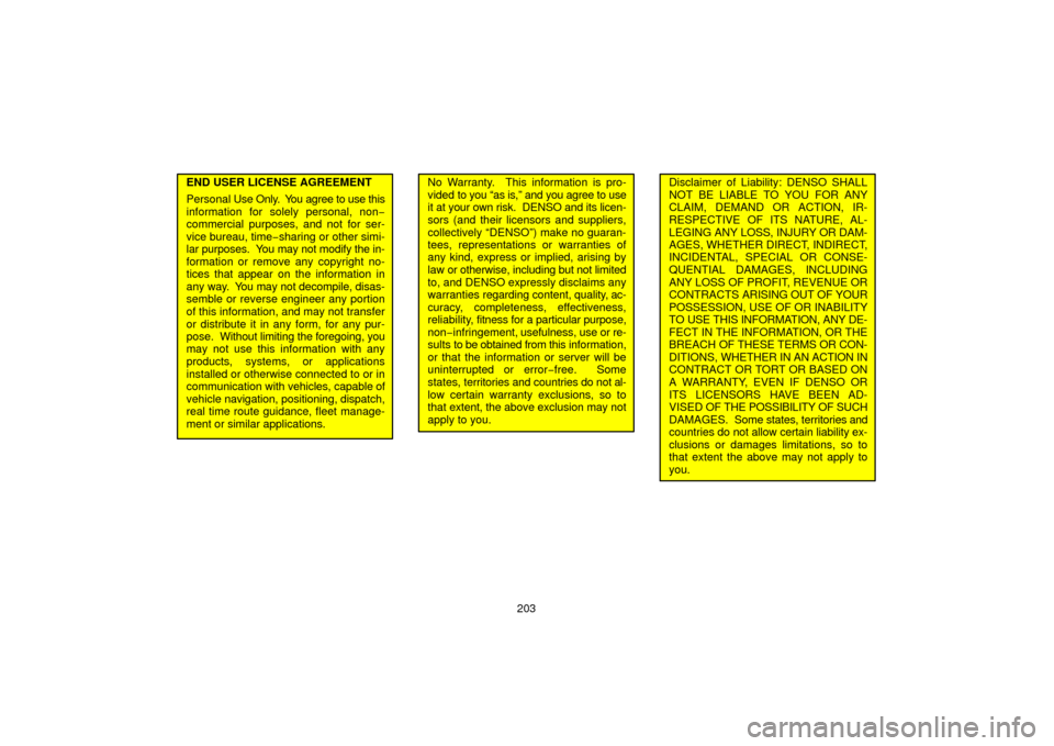 TOYOTA 4RUNNER 2006 N210 / 4.G Navigation Manual 203
END USER LICENSE AGREEMENT
Personal Use Only. You agree to use this
information for solely personal, non −
commercial purposes, and not for ser-
vice bureau, time−sharing or other simi-
lar p TOYOTA 4RUNNER 2006 N210 / 4.G Navigation Manual 203
END USER LICENSE AGREEMENT
Personal Use Only. You agree to use this
information for solely personal, non −
commercial purposes, and not for ser-
vice bureau, time−sharing or other simi-
lar p