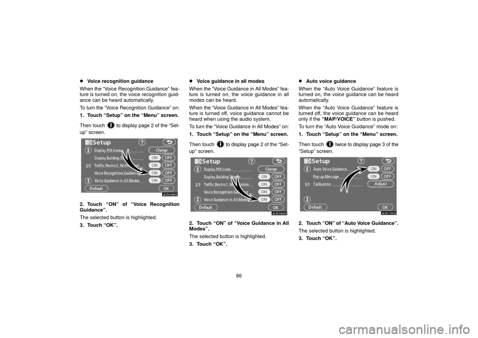 TOYOTA 4RUNNER 2006 N210 / 4.G Navigation Manual 86
Voice recognition guidance
When  the “Voice Recognition  Guidance” fea-
ture is turned on, the voice recognition guid-
ance can be heard automatically.
To turn the “Voice R ecognition Guidan