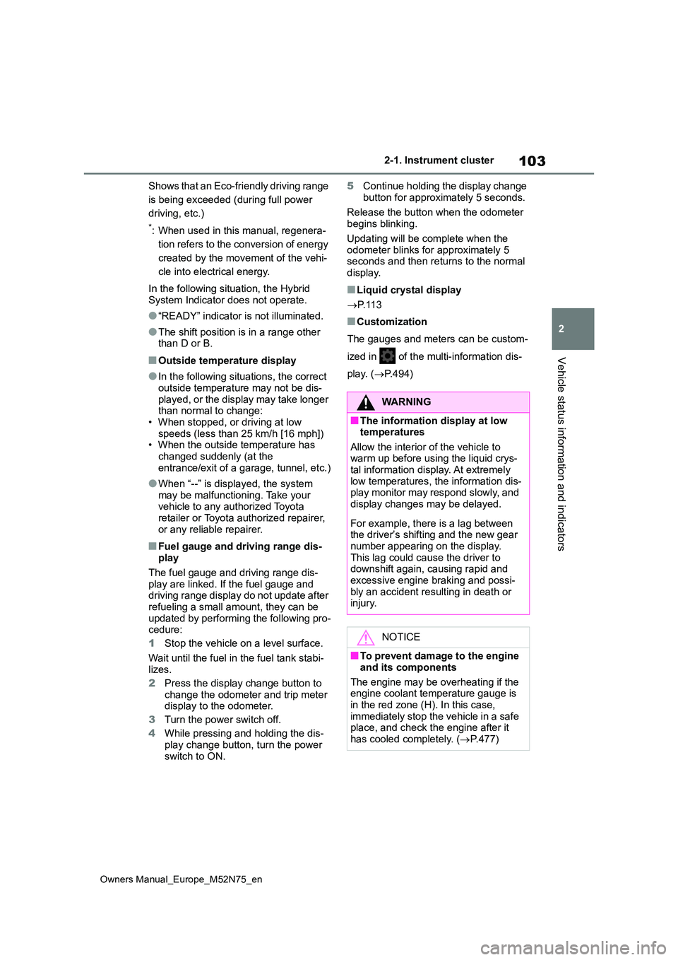 TOYOTA YARIS CROSS 2023 Owners Manual 103
2
Owners Manual_Europe_M52N75_en
2-1. Instrument cluster
Vehicle status information and indicators
Shows that an Eco-friendly driving range
is being exceeded (during full power
driving, etc.)
* TOYOTA YARIS CROSS 2023 Owners Manual 103
2
Owners Manual_Europe_M52N75_en
2-1. Instrument cluster
Vehicle status information and indicators
Shows that an Eco-friendly driving range
is being exceeded (during full power
driving, etc.)
*