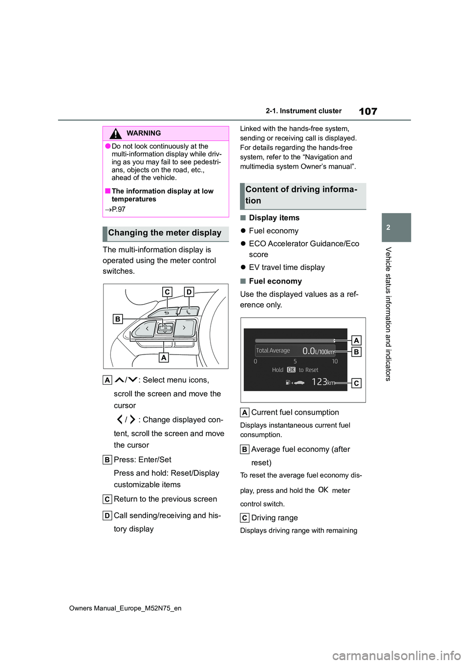 TOYOTA YARIS CROSS 2023 Owners Manual 107
2
Owners Manual_Europe_M52N75_en
2-1. Instrument cluster
Vehicle status information and indicatorsThe multi-information display is
operated using the meter control
switches.
/ : Select menu i TOYOTA YARIS CROSS 2023 Owners Manual 107
2
Owners Manual_Europe_M52N75_en
2-1. Instrument cluster
Vehicle status information and indicatorsThe multi-information display is
operated using the meter control
switches.
/ : Select menu i