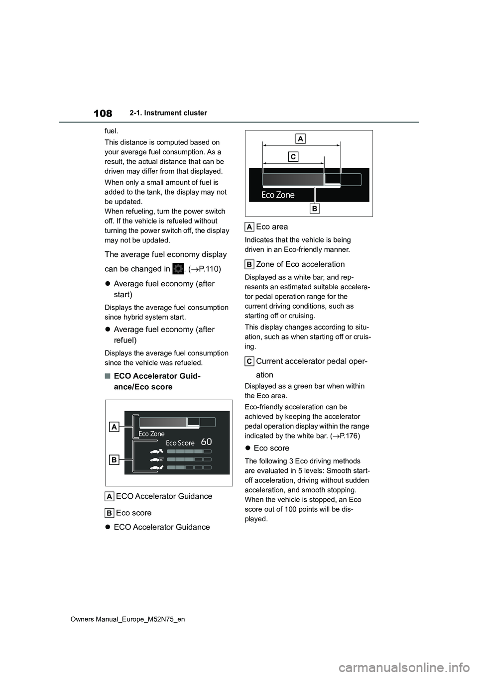 TOYOTA YARIS CROSS 2023 Owners Manual 108
Owners Manual_Europe_M52N75_en
2-1. Instrument cluster
fuel.
This distance is computed based on
your average fuel consumption. As a
result, the actual distance that can be
driven may differ TOYOTA YARIS CROSS 2023 Owners Manual 108
Owners Manual_Europe_M52N75_en
2-1. Instrument cluster
fuel.
This distance is computed based on
your average fuel consumption. As a
result, the actual distance that can be
driven may differ