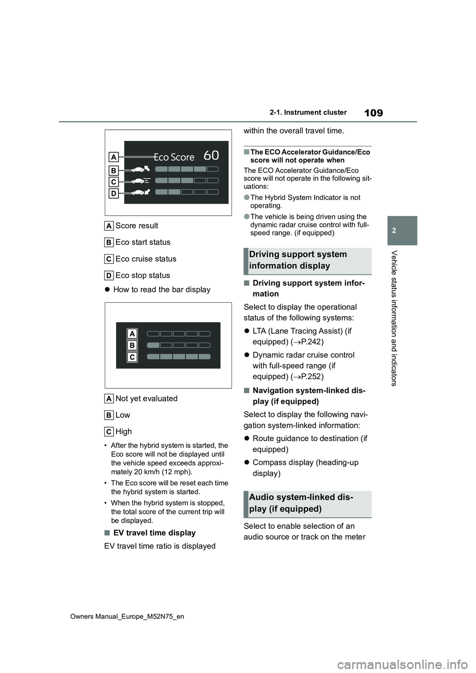 TOYOTA YARIS CROSS 2023 Owners Manual 109
2
Owners Manual_Europe_M52N75_en
2-1. Instrument cluster
Vehicle status information and indicators
Score result
Eco start status
Eco cruise status
Eco stop status
How to read the bar displa TOYOTA YARIS CROSS 2023 Owners Manual 109
2
Owners Manual_Europe_M52N75_en
2-1. Instrument cluster
Vehicle status information and indicators
Score result
Eco start status
Eco cruise status
Eco stop status
How to read the bar displa