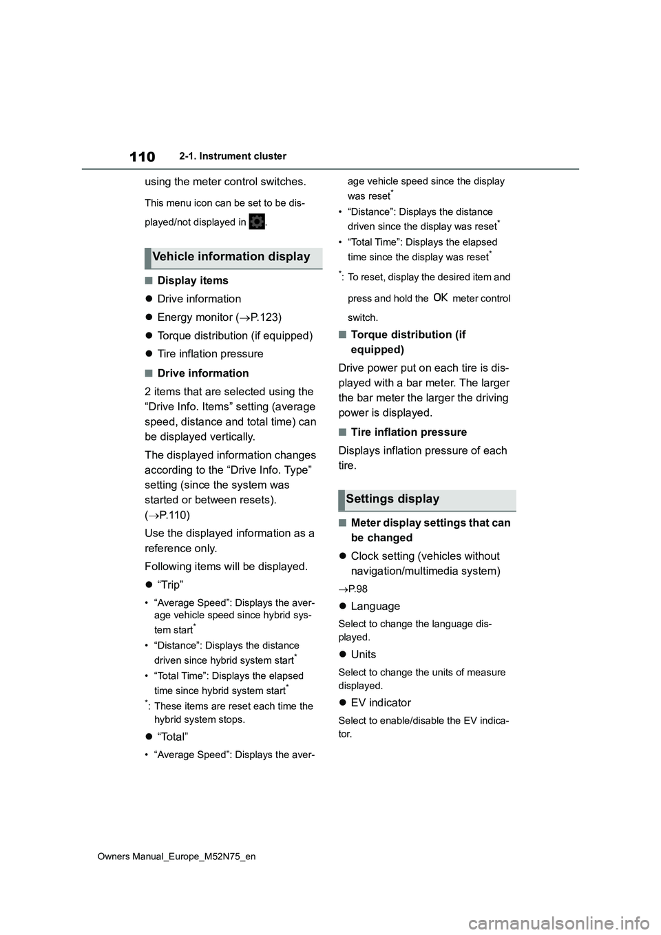 TOYOTA YARIS CROSS 2023  Owners Manual 110
Owners Manual_Europe_M52N75_en
2-1. Instrument cluster
using the meter control switches.
This menu icon can be set to be dis- 
played/not displayed in  .
■Display items 
 Drive information 
�