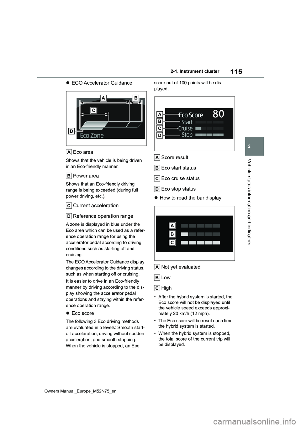 TOYOTA YARIS CROSS 2023 Owners Manual 115
2
Owners Manual_Europe_M52N75_en
2-1. Instrument cluster
Vehicle status information and indicators
ECO Accelerator Guidance
Eco area
Shows that the vehicle is being driven
in an Eco-friendly TOYOTA YARIS CROSS 2023 Owners Manual 115
2
Owners Manual_Europe_M52N75_en
2-1. Instrument cluster
Vehicle status information and indicators
ECO Accelerator Guidance
Eco area
Shows that the vehicle is being driven
in an Eco-friendly
