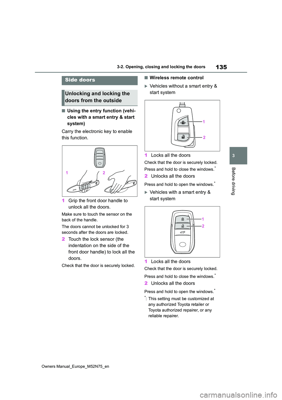 TOYOTA YARIS CROSS 2023 Owners Manual 135
3
Owners Manual_Europe_M52N75_en
3-2. Opening, closing and locking the doors
Before driving
3-2.Opening, closing and lo cking th e d oors
■Using the entry function (vehi-
cles with a smart entr TOYOTA YARIS CROSS 2023 Owners Manual 135
3
Owners Manual_Europe_M52N75_en
3-2. Opening, closing and locking the doors
Before driving
3-2.Opening, closing and lo cking th e d oors
■Using the entry function (vehi-
cles with a smart entr