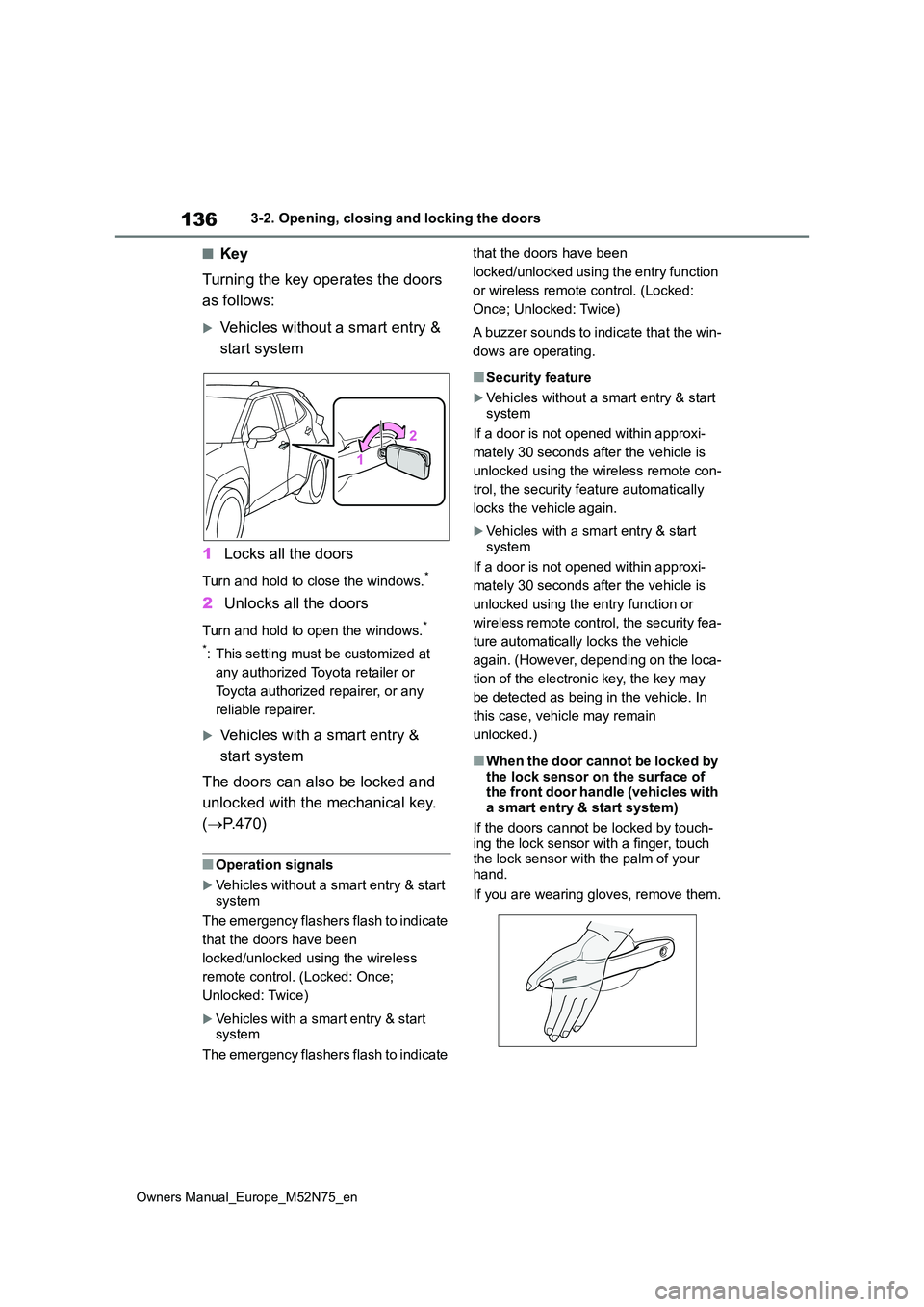 TOYOTA YARIS CROSS 2023 Owners Manual 136
Owners Manual_Europe_M52N75_en
3-2. Opening, closing and locking the doors
■Key
Turning the key operates the doors
as follows:
Vehicles without a smart entry &
start system
1 Locks all TOYOTA YARIS CROSS 2023 Owners Manual 136
Owners Manual_Europe_M52N75_en
3-2. Opening, closing and locking the doors
■Key
Turning the key operates the doors
as follows:
Vehicles without a smart entry &
start system
1 Locks all