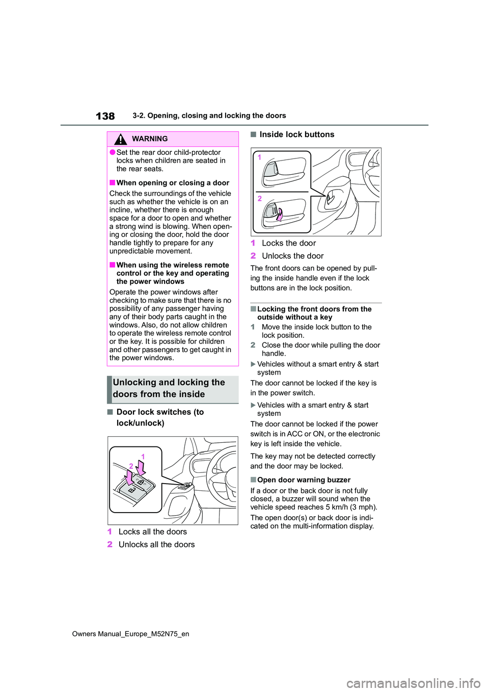 TOYOTA YARIS CROSS 2023  Owners Manual 138
Owners Manual_Europe_M52N75_en
3-2. Opening, closing and locking the doors
■Door lock switches (to  
lock/unlock) 
1 Locks all the doors 
2 Unlocks all the doors
■Inside lock buttons 
1 Locks 