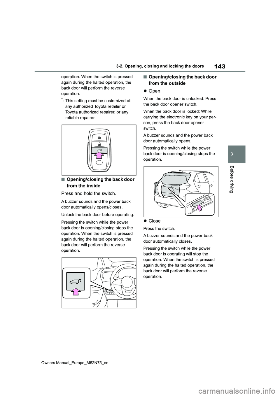 TOYOTA YARIS CROSS 2023 Owners Manual 143
3
Owners Manual_Europe_M52N75_en
3-2. Opening, closing and locking the doors
Before driving
operation. When the switch is pressed
again during the halted operation, the
back door will perform t TOYOTA YARIS CROSS 2023 Owners Manual 143
3
Owners Manual_Europe_M52N75_en
3-2. Opening, closing and locking the doors
Before driving
operation. When the switch is pressed
again during the halted operation, the
back door will perform t