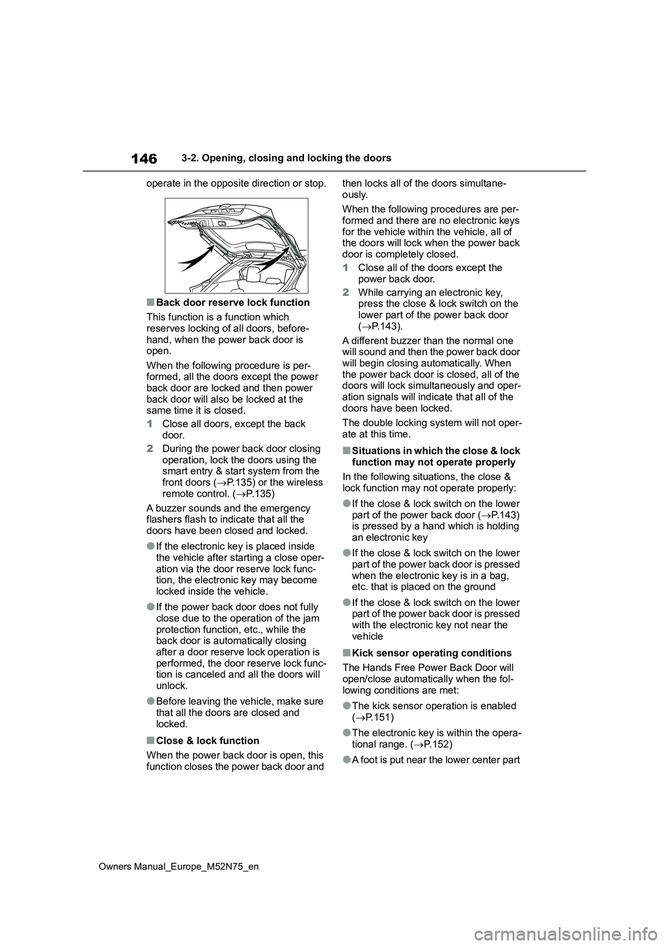 TOYOTA YARIS CROSS 2023 User Guide 146
Owners Manual_Europe_M52N75_en
3-2. Opening, closing and locking the doors
operate in the opposite direction or stop.
■Back door reserve lock function
This function is a function which
reser TOYOTA YARIS CROSS 2023 User Guide 146
Owners Manual_Europe_M52N75_en
3-2. Opening, closing and locking the doors
operate in the opposite direction or stop.
■Back door reserve lock function
This function is a function which
reser