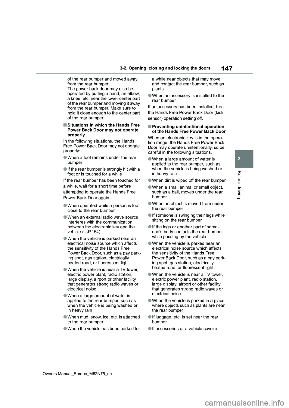 TOYOTA YARIS CROSS 2023 User Guide 147
3
Owners Manual_Europe_M52N75_en
3-2. Opening, closing and locking the doors
Before driving
of the rear bumper and moved away
from the rear bumper. The power back door may also be operated by pu TOYOTA YARIS CROSS 2023 User Guide 147
3
Owners Manual_Europe_M52N75_en
3-2. Opening, closing and locking the doors
Before driving
of the rear bumper and moved away
from the rear bumper. The power back door may also be operated by pu