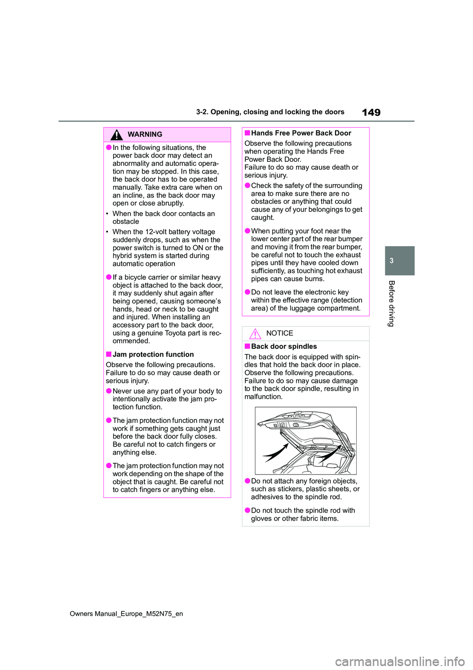 TOYOTA YARIS CROSS 2023 Owners Manual 149
3
Owners Manual_Europe_M52N75_en
3-2. Opening, closing and locking the doors
Before driving
WARNING
●In the following situations, the power back door may detect an
abnormality and automatic o TOYOTA YARIS CROSS 2023 Owners Manual 149
3
Owners Manual_Europe_M52N75_en
3-2. Opening, closing and locking the doors
Before driving
WARNING
●In the following situations, the power back door may detect an
abnormality and automatic o