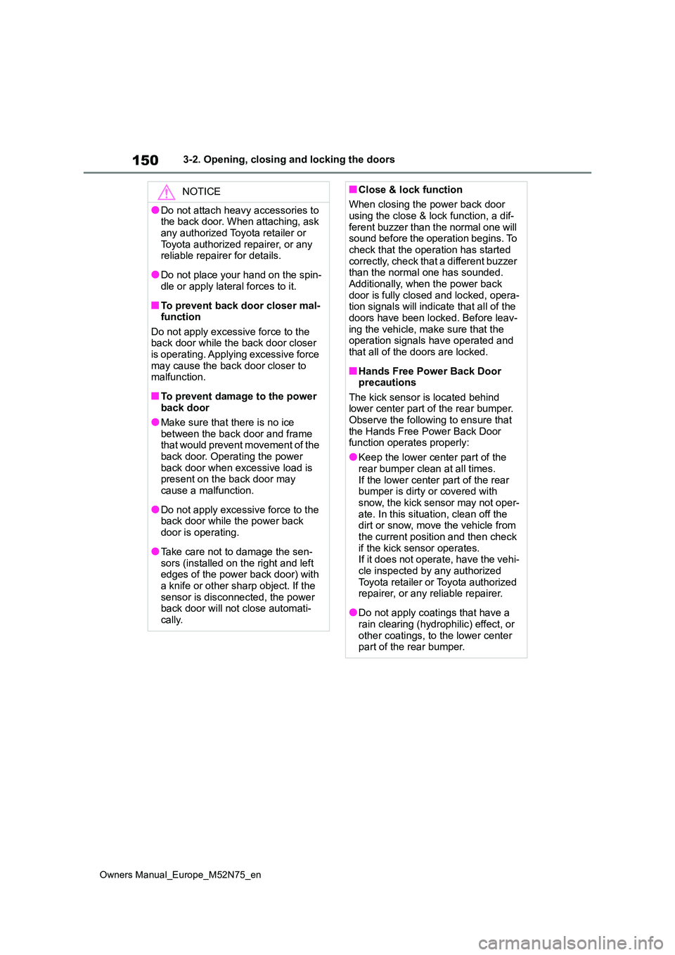 TOYOTA YARIS CROSS 2023 User Guide 150
Owners Manual_Europe_M52N75_en
3-2. Opening, closing and locking the doors
NOTICE
●Do not attach heavy accessories to the back door. When attaching, ask
any authorized Toyota retailer or Toy TOYOTA YARIS CROSS 2023 User Guide 150
Owners Manual_Europe_M52N75_en
3-2. Opening, closing and locking the doors
NOTICE
●Do not attach heavy accessories to the back door. When attaching, ask
any authorized Toyota retailer or Toy