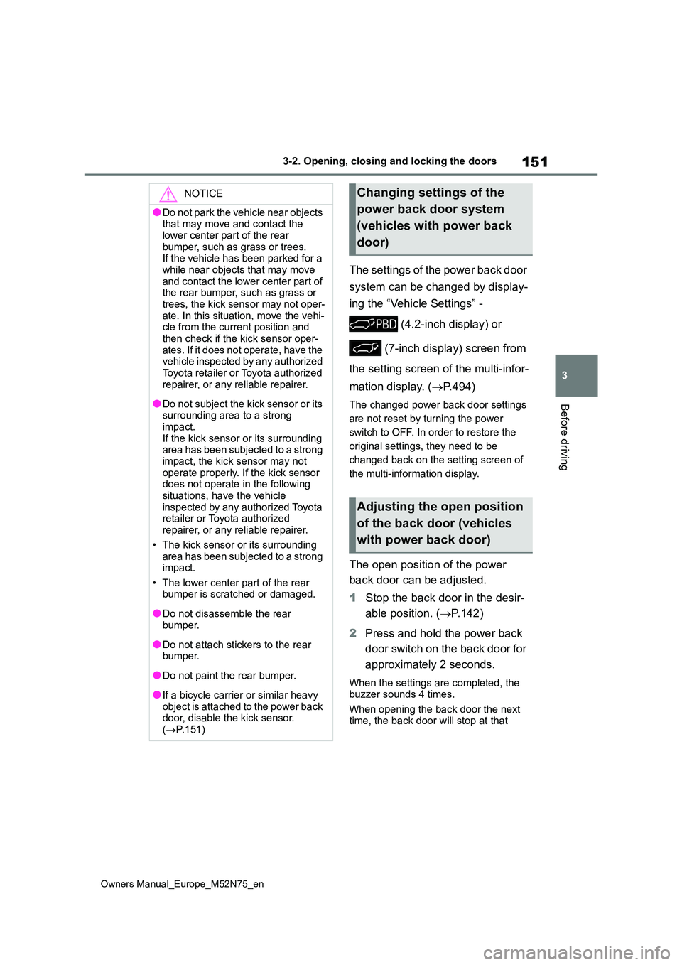 TOYOTA YARIS CROSS 2023  Owners Manual 151
3
Owners Manual_Europe_M52N75_en
3-2. Opening, closing and locking the doors
Before driving
The settings of the power back door  
system can be changed by display-
ing the “Vehicle Settings” -