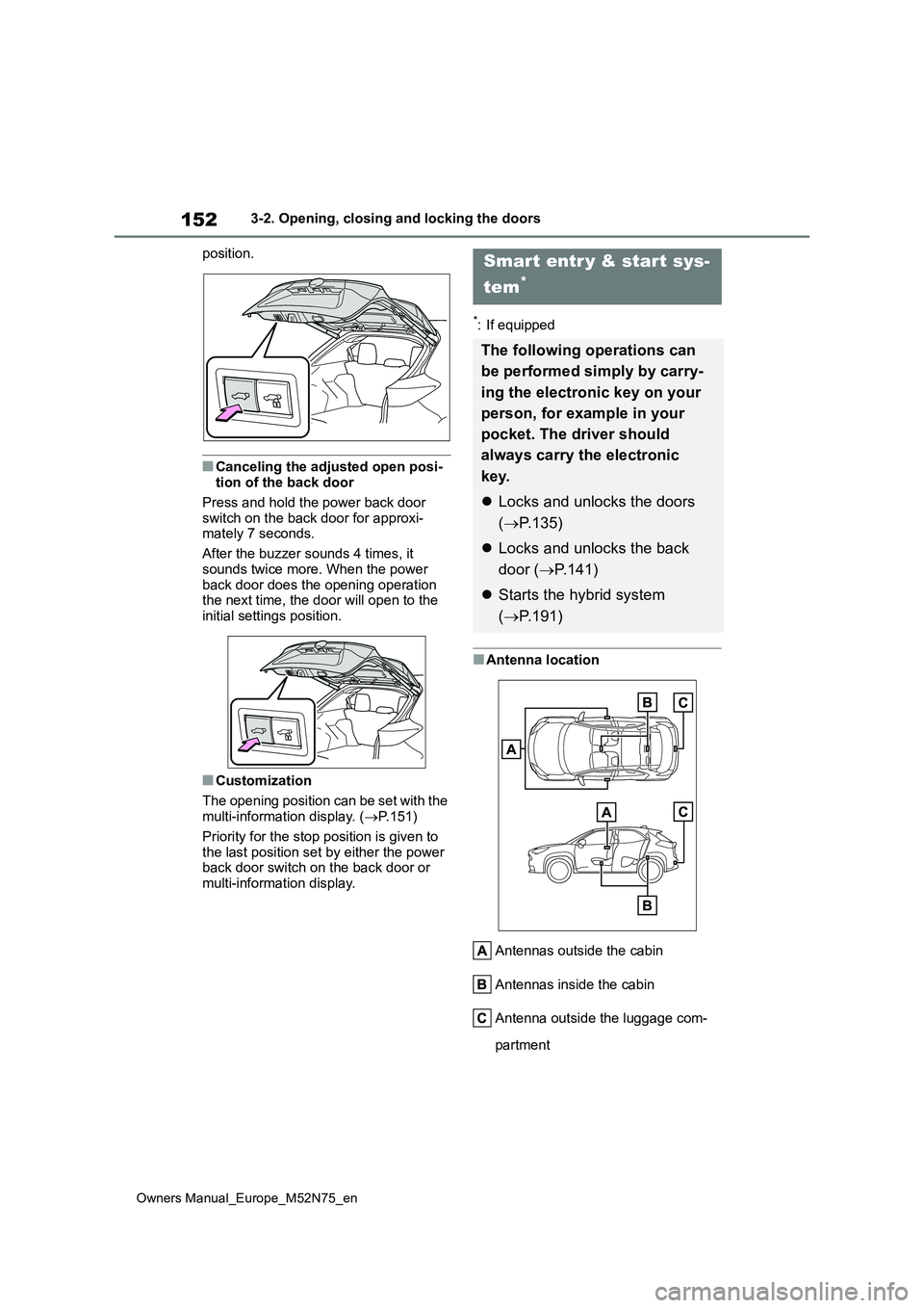 TOYOTA YARIS CROSS 2023 Owners Manual 152
Owners Manual_Europe_M52N75_en
3-2. Opening, closing and locking the doors
position.
■Canceling the adjusted open posi- tion of the back door
Press and hold the power back door
switch on the TOYOTA YARIS CROSS 2023 Owners Manual 152
Owners Manual_Europe_M52N75_en
3-2. Opening, closing and locking the doors
position.
■Canceling the adjusted open posi- tion of the back door
Press and hold the power back door
switch on the