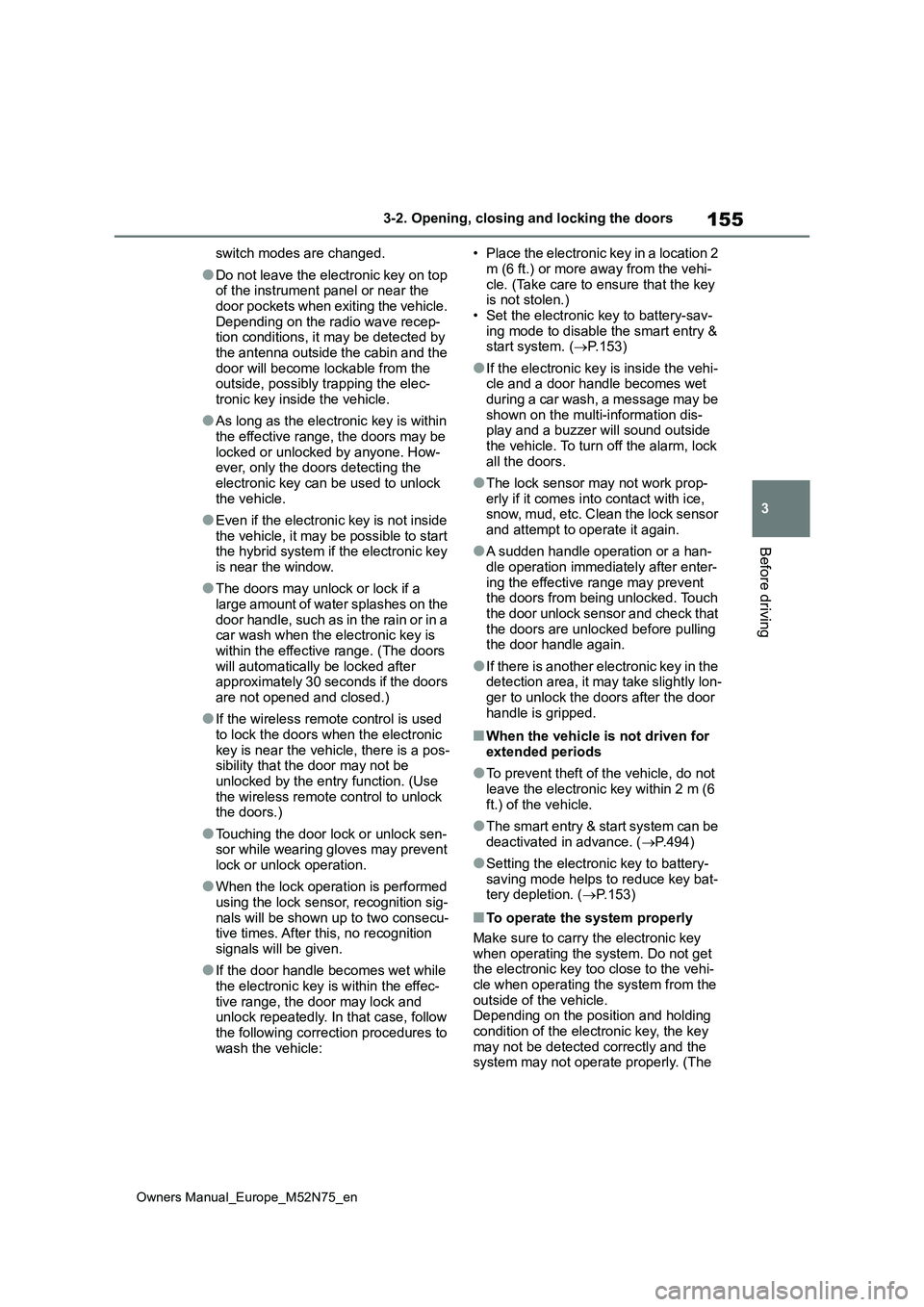 TOYOTA YARIS CROSS 2023 User Guide 155
3
Owners Manual_Europe_M52N75_en
3-2. Opening, closing and locking the doors
Before driving
switch modes are changed.
●Do not leave the electronic key on top of the instrument panel or near the TOYOTA YARIS CROSS 2023 User Guide 155
3
Owners Manual_Europe_M52N75_en
3-2. Opening, closing and locking the doors
Before driving
switch modes are changed.
●Do not leave the electronic key on top of the instrument panel or near the