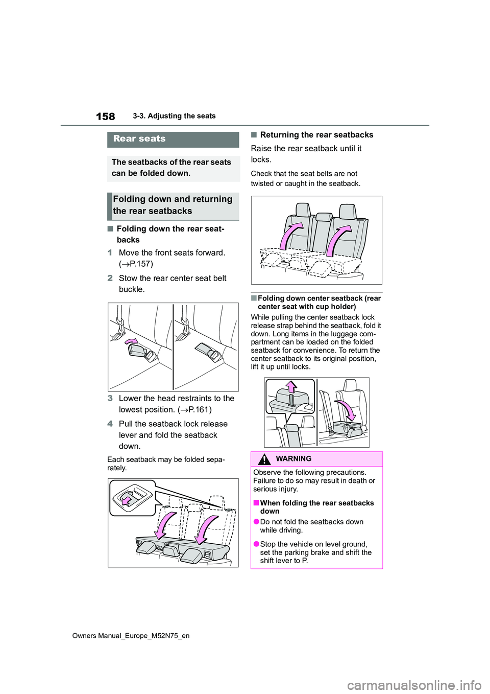TOYOTA YARIS CROSS 2023 Owners Manual 158
Owners Manual_Europe_M52N75_en
3-3. Adjusting the seats
■Folding down the rear seat-
backs
1 Move the front seats forward.
( P.157)
2 Stow the rear center seat belt
buckle.
3 Lower th TOYOTA YARIS CROSS 2023 Owners Manual 158
Owners Manual_Europe_M52N75_en
3-3. Adjusting the seats
■Folding down the rear seat-
backs
1 Move the front seats forward.
( P.157)
2 Stow the rear center seat belt
buckle.
3 Lower th
