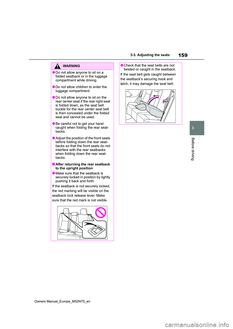 TOYOTA YARIS CROSS 2023 Owners Manual 159
3
Owners Manual_Europe_M52N75_en
3-3. Adjusting the seats
Before driving
WARNING
●Do not allow anyone to sit on a folded seatback or in the luggage
compartment while driving.
●Do not allow TOYOTA YARIS CROSS 2023 Owners Manual 159
3
Owners Manual_Europe_M52N75_en
3-3. Adjusting the seats
Before driving
WARNING
●Do not allow anyone to sit on a folded seatback or in the luggage
compartment while driving.
●Do not allow