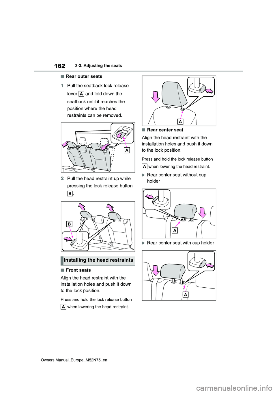 TOYOTA YARIS CROSS 2023 Owners Manual 162
Owners Manual_Europe_M52N75_en
3-3. Adjusting the seats
■Rear outer seats
1 Pull the seatback lock release
lever and fold down the
seatback until it reaches the
position where the head TOYOTA YARIS CROSS 2023 Owners Manual 162
Owners Manual_Europe_M52N75_en
3-3. Adjusting the seats
■Rear outer seats
1 Pull the seatback lock release
lever and fold down the
seatback until it reaches the
position where the head