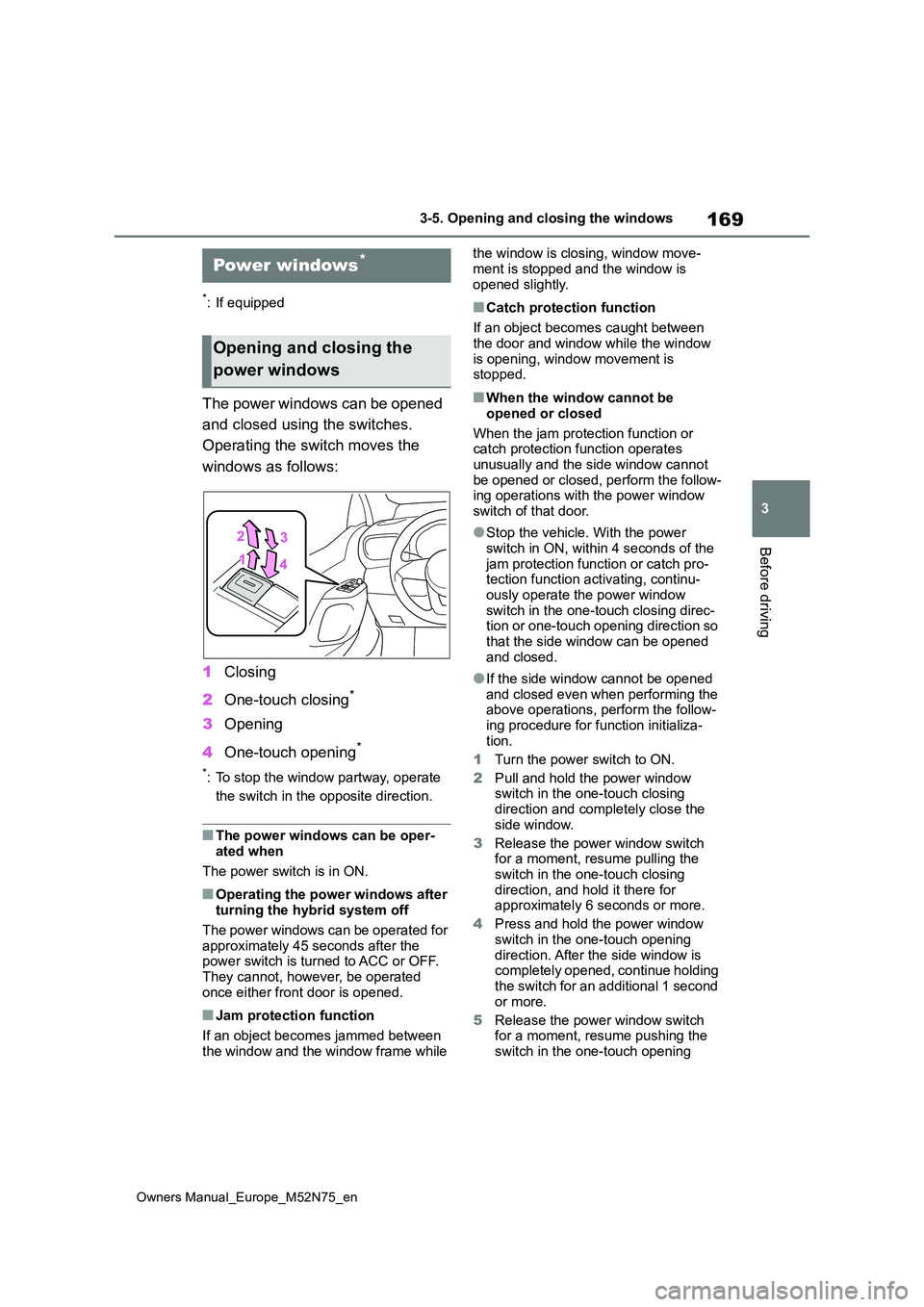TOYOTA YARIS CROSS 2023 Owners Manual 169
3
Owners Manual_Europe_M52N75_en
3-5. Opening and closing the windows
Before driving
3-5.Opening and c los ing the win dows
*: If equipped
The power windows can be opened
and closed using the TOYOTA YARIS CROSS 2023 Owners Manual 169
3
Owners Manual_Europe_M52N75_en
3-5. Opening and closing the windows
Before driving
3-5.Opening and c los ing the win dows
*: If equipped
The power windows can be opened
and closed using the