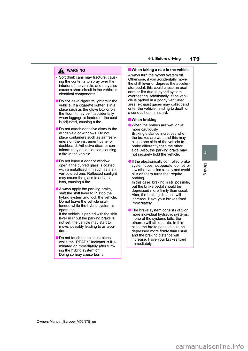 TOYOTA YARIS CROSS 2023  Owners Manual 179
4
Owners Manual_Europe_M52N75_en
4-1. Before driving
Driving
WARNING
�