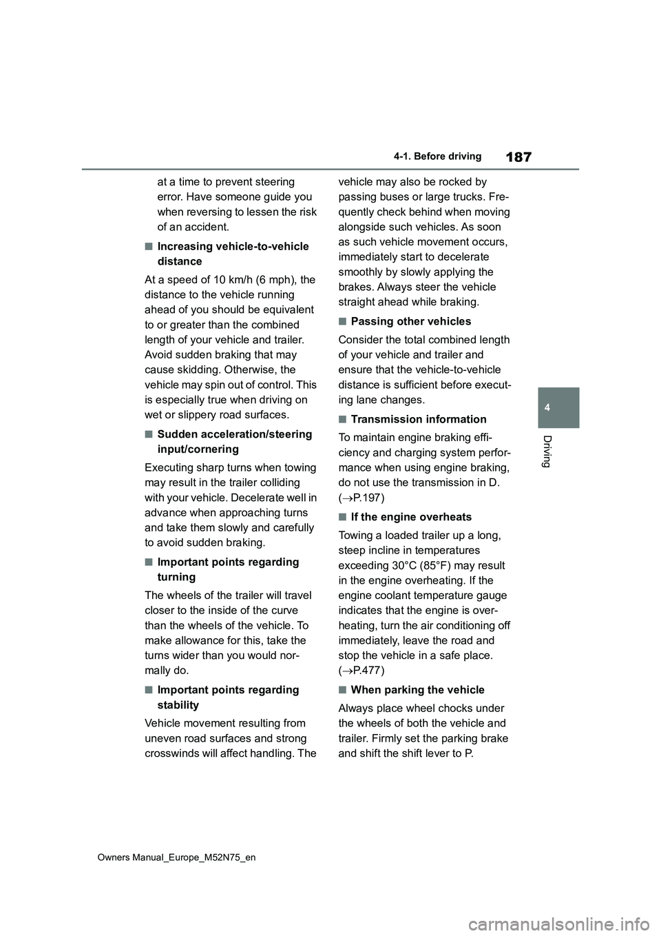 TOYOTA YARIS CROSS 2023 Owners Manual 187
4
Owners Manual_Europe_M52N75_en
4-1. Before driving
Driving
at a time to prevent steering
error. Have someone guide you
when reversing to lessen the risk
of an accident.
■Increasing vehic TOYOTA YARIS CROSS 2023 Owners Manual 187
4
Owners Manual_Europe_M52N75_en
4-1. Before driving
Driving
at a time to prevent steering
error. Have someone guide you
when reversing to lessen the risk
of an accident.
■Increasing vehic