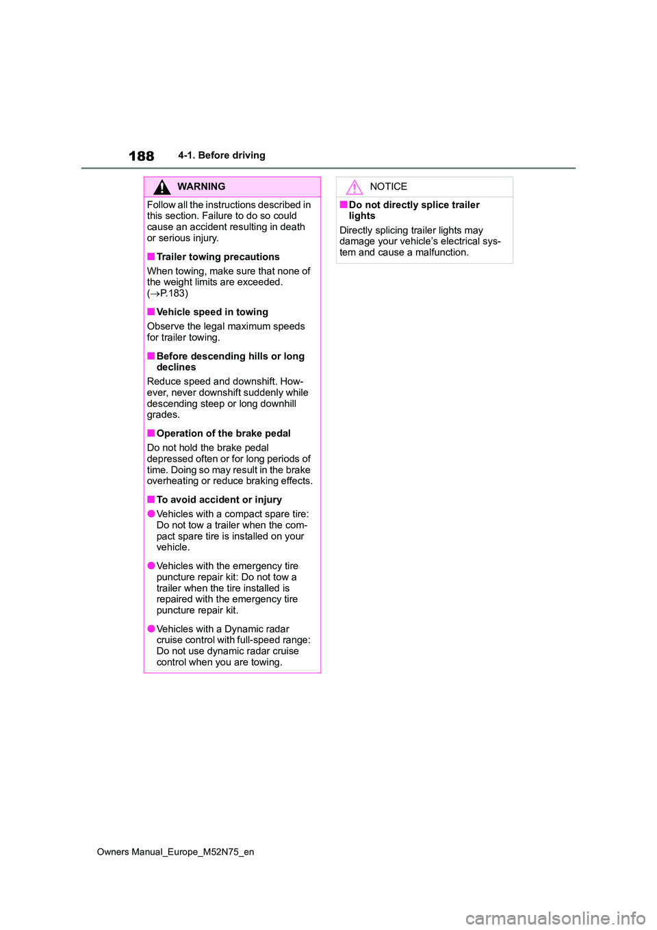 TOYOTA YARIS CROSS 2023  Owners Manual 188
Owners Manual_Europe_M52N75_en
4-1. Before driving
WARNING
Follow all the instructions described in  this section. Failure to do so could  
cause an accident resulting in death  or serious injury.