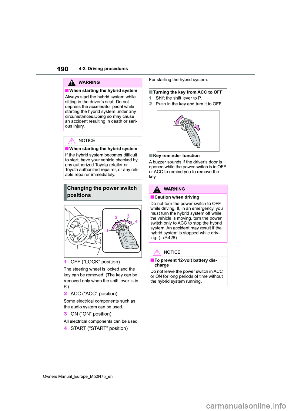 TOYOTA YARIS CROSS 2023 Owners Manual 190
Owners Manual_Europe_M52N75_en
4-2. Driving procedures
1OFF (“LOCK” position)
The steering wheel is locked and the
key can be removed. (The key can be
removed only when the shift lever is i TOYOTA YARIS CROSS 2023 Owners Manual 190
Owners Manual_Europe_M52N75_en
4-2. Driving procedures
1OFF (“LOCK” position)
The steering wheel is locked and the
key can be removed. (The key can be
removed only when the shift lever is i