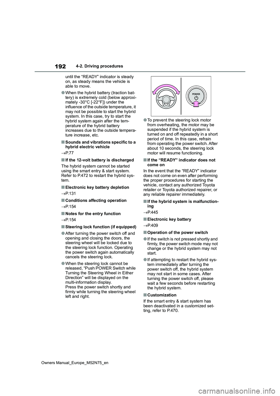 TOYOTA YARIS CROSS 2023 Owners Manual 192
Owners Manual_Europe_M52N75_en
4-2. Driving procedures
until the “READY” indicator is steady
on, as steady means the vehicle is able to move.
●When the hybrid battery (traction bat-tery) TOYOTA YARIS CROSS 2023 Owners Manual 192
Owners Manual_Europe_M52N75_en
4-2. Driving procedures
until the “READY” indicator is steady
on, as steady means the vehicle is able to move.
●When the hybrid battery (traction bat-tery)