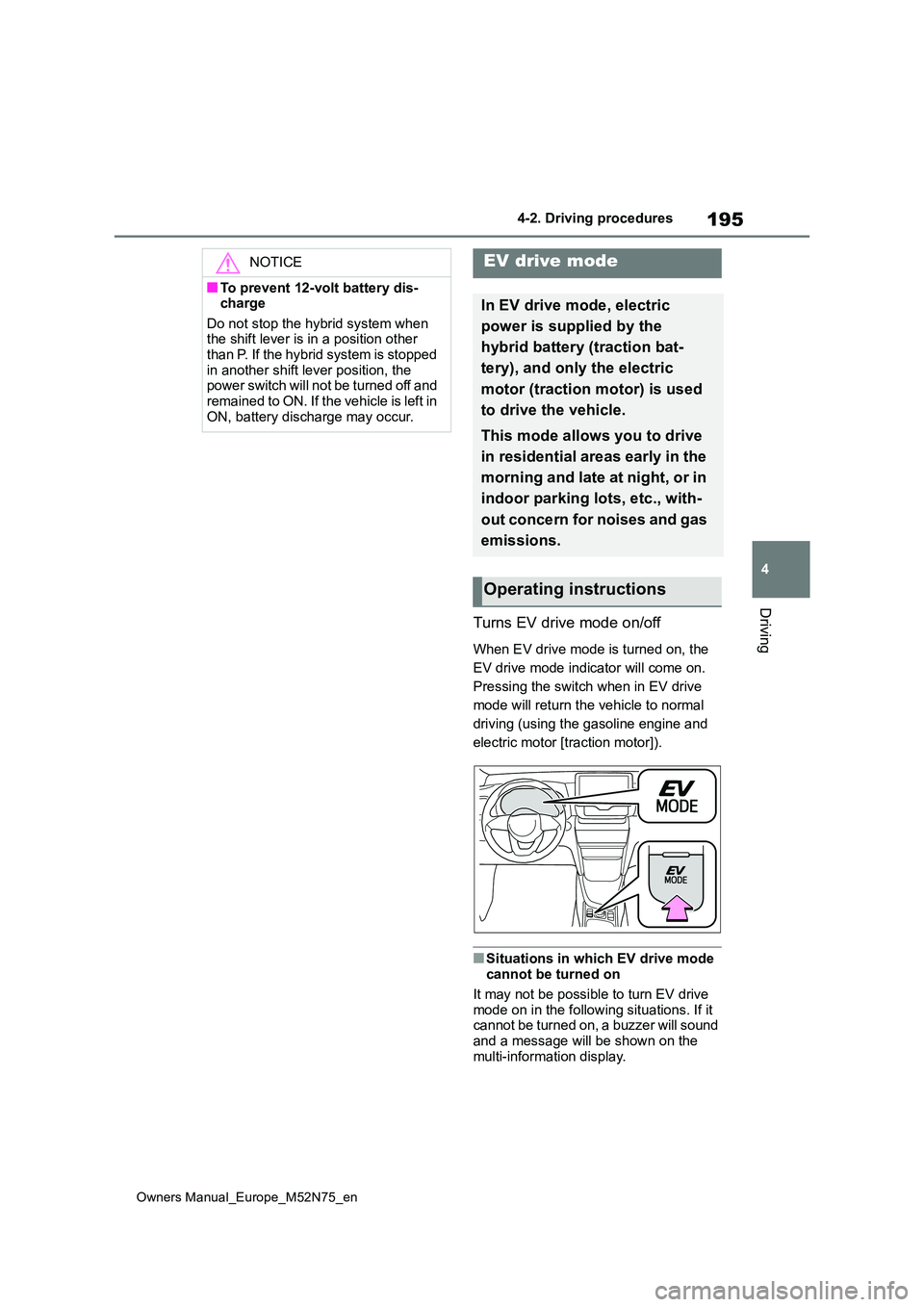TOYOTA YARIS CROSS 2023 Owners Manual 195
4
Owners Manual_Europe_M52N75_en
4-2. Driving procedures
Driving
Turns EV drive mode on/off
When EV drive mode is turned on, the
EV drive mode indicator will come on.
Pressing the switch when i TOYOTA YARIS CROSS 2023 Owners Manual 195
4
Owners Manual_Europe_M52N75_en
4-2. Driving procedures
Driving
Turns EV drive mode on/off
When EV drive mode is turned on, the
EV drive mode indicator will come on.
Pressing the switch when i