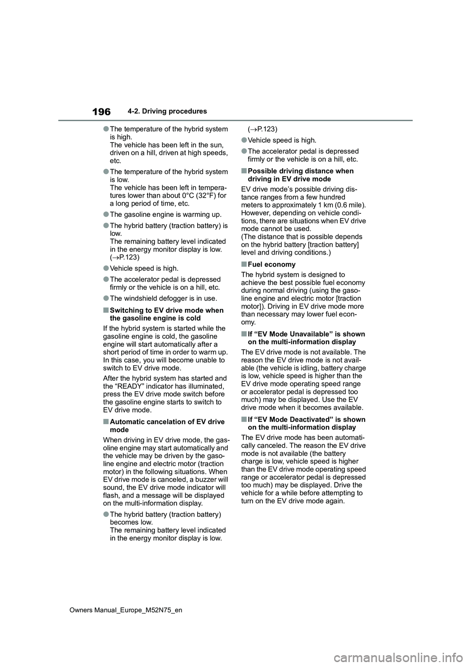 TOYOTA YARIS CROSS 2023 Owners Manual 196
Owners Manual_Europe_M52N75_en
4-2. Driving procedures
●The temperature of the hybrid system
is high. The vehicle has been left in the sun, driven on a hill, driven at high speeds,
etc.
●T TOYOTA YARIS CROSS 2023 Owners Manual 196
Owners Manual_Europe_M52N75_en
4-2. Driving procedures
●The temperature of the hybrid system
is high. The vehicle has been left in the sun, driven on a hill, driven at high speeds,
etc.
●T