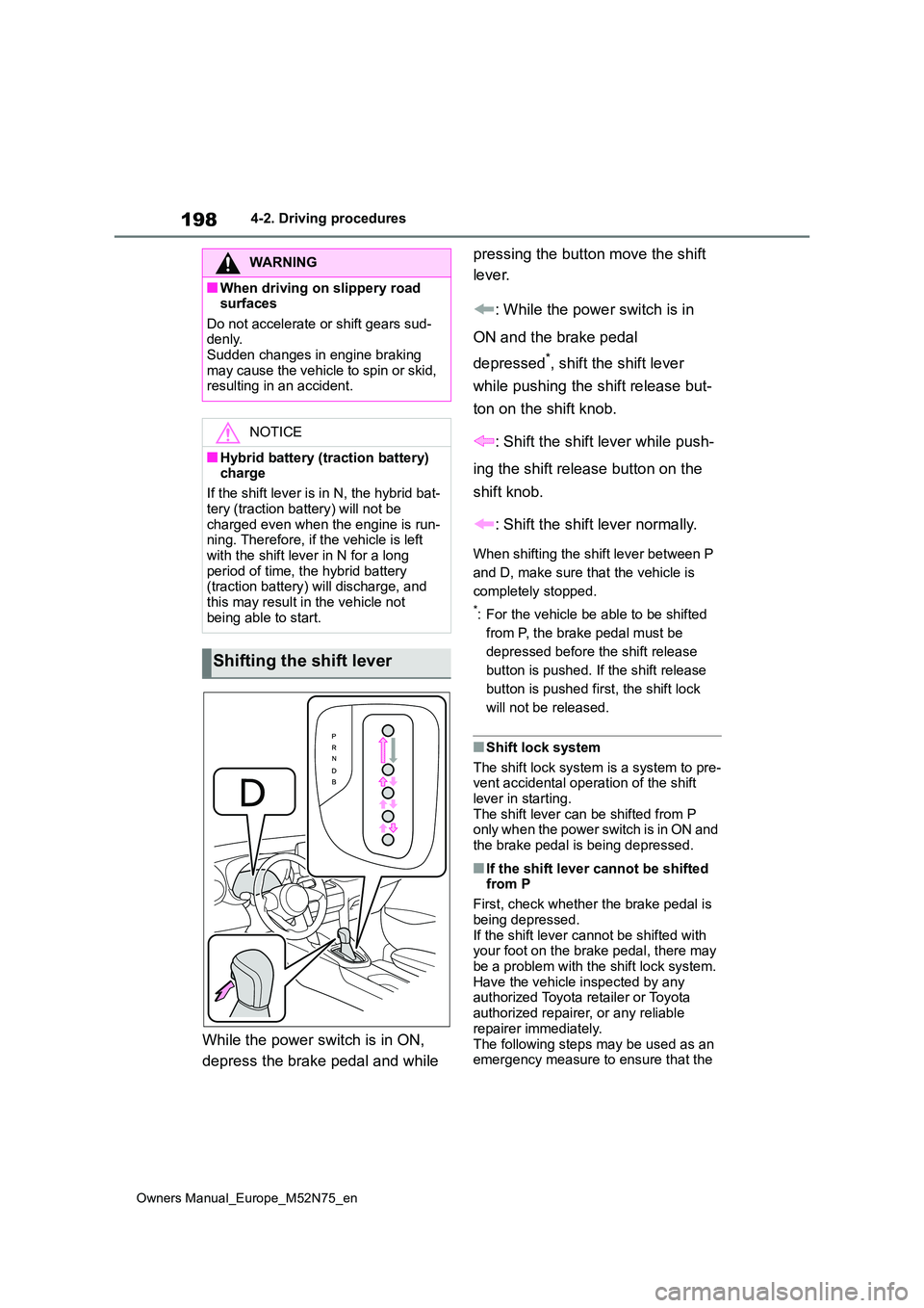 TOYOTA YARIS CROSS 2023 Owners Manual 198
Owners Manual_Europe_M52N75_en
4-2. Driving procedures
While the power switch is in ON,
depress the brake pedal and while
pressing the button move the shift
lever.
: While the power switch TOYOTA YARIS CROSS 2023 Owners Manual 198
Owners Manual_Europe_M52N75_en
4-2. Driving procedures
While the power switch is in ON,
depress the brake pedal and while
pressing the button move the shift
lever.
: While the power switch