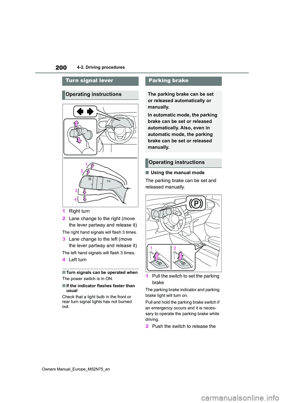 TOYOTA YARIS CROSS 2023 Owners Manual 200
Owners Manual_Europe_M52N75_en
4-2. Driving procedures
1Right turn
2 Lane change to the right (move
the lever partway and release it)
The right hand signals will flash 3 times.
3 Lane change to TOYOTA YARIS CROSS 2023 Owners Manual 200
Owners Manual_Europe_M52N75_en
4-2. Driving procedures
1Right turn
2 Lane change to the right (move
the lever partway and release it)
The right hand signals will flash 3 times.
3 Lane change to