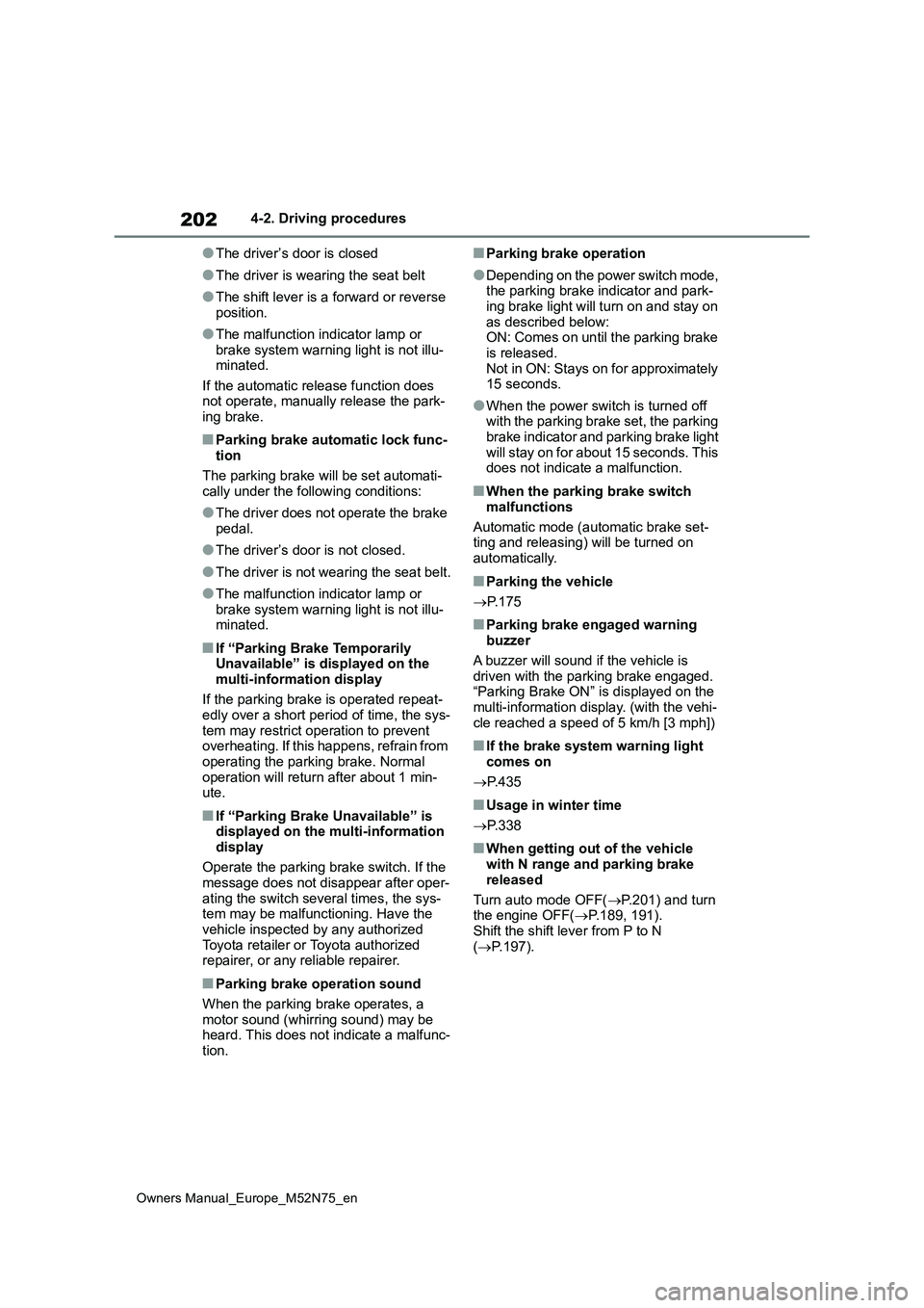 TOYOTA YARIS CROSS 2023 Owners Manual 202
Owners Manual_Europe_M52N75_en
4-2. Driving procedures
●The driver’s door is closed
●The driver is wearing the seat belt
●The shift lever is a forward or reverse position.
●The malfunct TOYOTA YARIS CROSS 2023 Owners Manual 202
Owners Manual_Europe_M52N75_en
4-2. Driving procedures
●The driver’s door is closed
●The driver is wearing the seat belt
●The shift lever is a forward or reverse position.
●The malfunct
