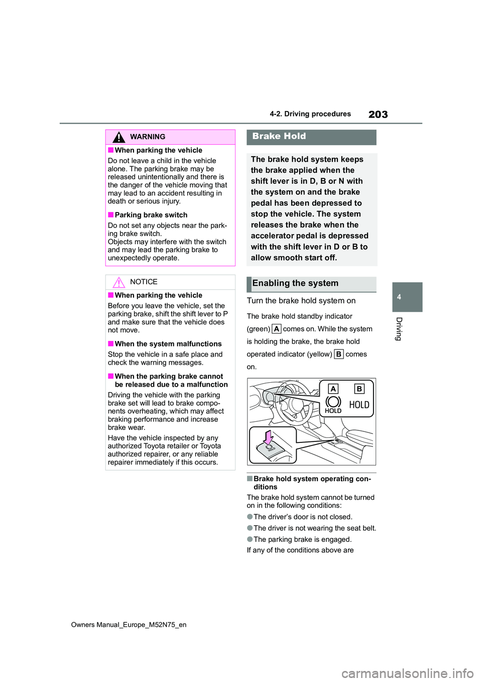 TOYOTA YARIS CROSS 2023 Owners Manual 203
4
Owners Manual_Europe_M52N75_en
4-2. Driving procedures
Driving
Turn the brake hold system on
The brake hold standby indicator
( gr e e n) co me s o n. W hi l e t he sy st e m
is holding TOYOTA YARIS CROSS 2023 Owners Manual 203
4
Owners Manual_Europe_M52N75_en
4-2. Driving procedures
Driving
Turn the brake hold system on
The brake hold standby indicator
( gr e e n) co me s o n. W hi l e t he sy st e m
is holding