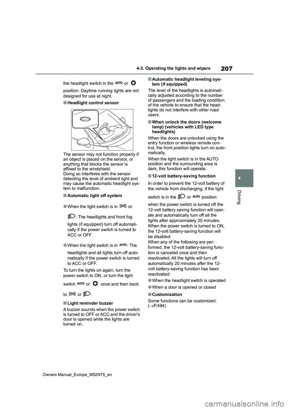 TOYOTA YARIS CROSS 2023 Owners Manual 207
4
Owners Manual_Europe_M52N75_en
4-3. Operating the lights and wipers
Driving
the headlight switch in the or
position. Daytime running lights are not
designed for use at night.
■Headligh TOYOTA YARIS CROSS 2023 Owners Manual 207
4
Owners Manual_Europe_M52N75_en
4-3. Operating the lights and wipers
Driving
the headlight switch in the or
position. Daytime running lights are not
designed for use at night.
■Headligh