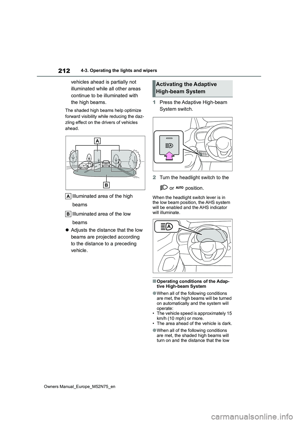 TOYOTA YARIS CROSS 2023 Owners Manual 212
Owners Manual_Europe_M52N75_en
4-3. Operating the lights and wipers
vehicles ahead is partially not
illuminated while all other areas
continue to be illuminated with
the high beams.
The shad TOYOTA YARIS CROSS 2023 Owners Manual 212
Owners Manual_Europe_M52N75_en
4-3. Operating the lights and wipers
vehicles ahead is partially not
illuminated while all other areas
continue to be illuminated with
the high beams.
The shad