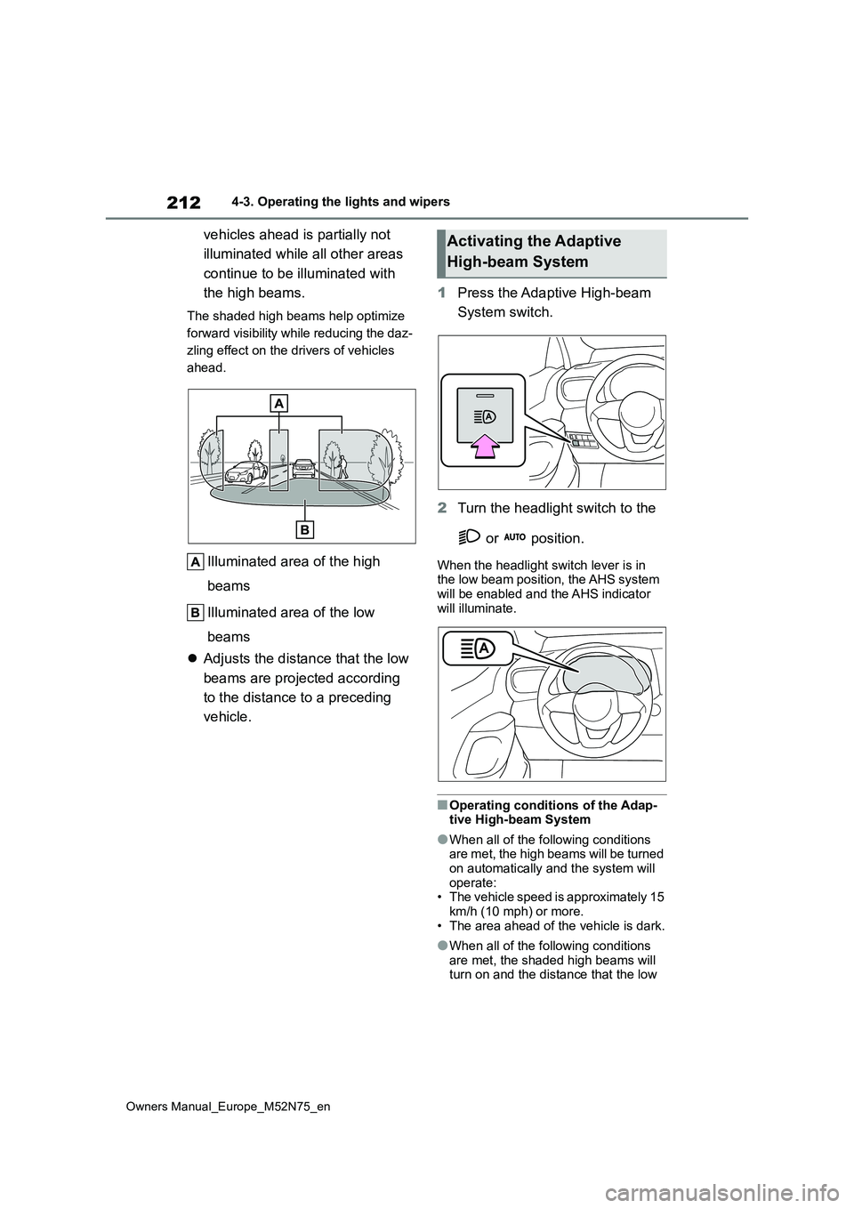 TOYOTA YARIS CROSS 2023  Owners Manual 212
Owners Manual_Europe_M52N75_en
4-3. Operating the lights and wipers
vehicles ahead is partially not  
illuminated while all other areas  
continue to be illuminated with  
the high beams.
The shad