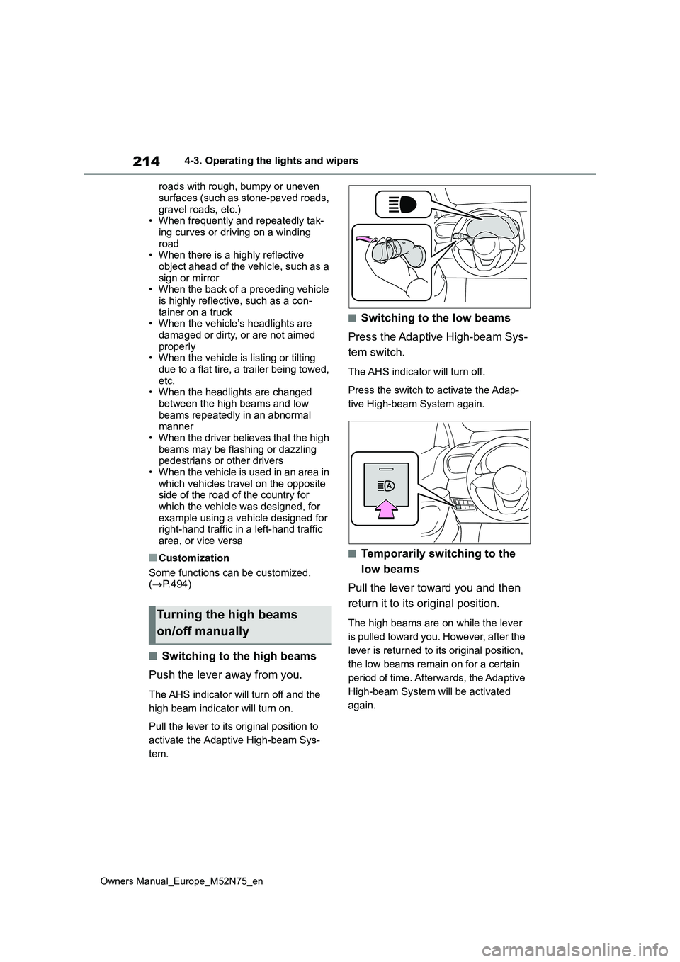 TOYOTA YARIS CROSS 2023  Owners Manual 214
Owners Manual_Europe_M52N75_en
4-3. Operating the lights and wipers 
roads with rough, bumpy or uneven  
surfaces (such as stone-paved roads,  gravel roads, etc.)• When frequently and repeatedly