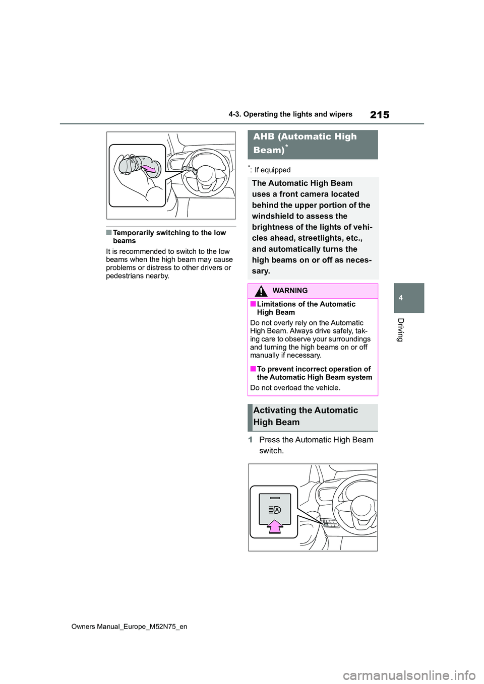 TOYOTA YARIS CROSS 2023 Owners Manual 215
4
Owners Manual_Europe_M52N75_en
4-3. Operating the lights and wipers
Driving
■Temporarily switching to the low beams
It is recommended to switch to the low beams when the high beam may cause TOYOTA YARIS CROSS 2023 Owners Manual 215
4
Owners Manual_Europe_M52N75_en
4-3. Operating the lights and wipers
Driving
■Temporarily switching to the low beams
It is recommended to switch to the low beams when the high beam may cause