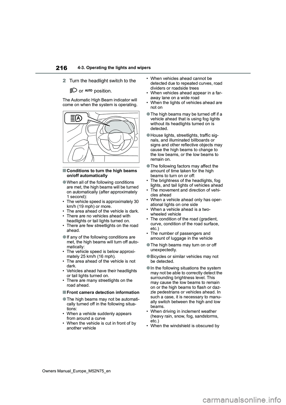 TOYOTA YARIS CROSS 2023 Owners Manual 216
Owners Manual_Europe_M52N75_en
4-3. Operating the lights and wipers
2Turn the headlight switch to the
or position.
The Automatic High Beam indicator will come on when the system is operating TOYOTA YARIS CROSS 2023 Owners Manual 216
Owners Manual_Europe_M52N75_en
4-3. Operating the lights and wipers
2Turn the headlight switch to the
or position.
The Automatic High Beam indicator will come on when the system is operating