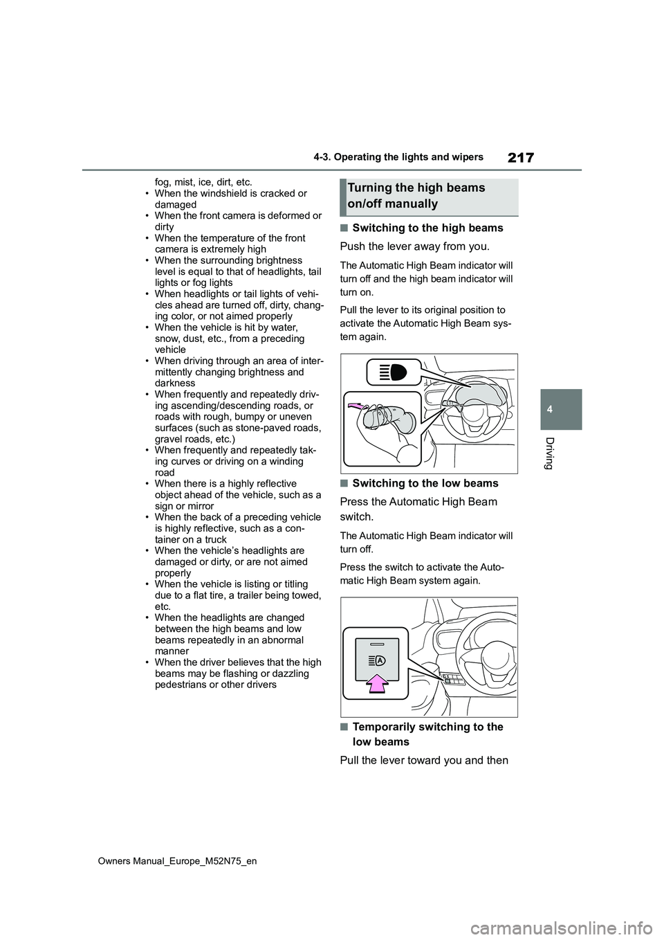 TOYOTA YARIS CROSS 2023 Owners Manual 217
4
Owners Manual_Europe_M52N75_en
4-3. Operating the lights and wipers
Driving
fog, mist, ice, dirt, etc.
• When the windshield is cracked or damaged• When the front camera is deformed or
d TOYOTA YARIS CROSS 2023 Owners Manual 217
4
Owners Manual_Europe_M52N75_en
4-3. Operating the lights and wipers
Driving
fog, mist, ice, dirt, etc.
• When the windshield is cracked or damaged• When the front camera is deformed or
d