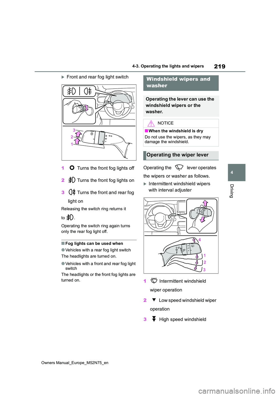 TOYOTA YARIS CROSS 2023 Owners Manual 219
4
Owners Manual_Europe_M52N75_en
4-3. Operating the lights and wipers
Driving
Front and rear fog light switch
1 Turns the front fog lights off
2 Turns the front fog lights on
3 Turns the TOYOTA YARIS CROSS 2023 Owners Manual 219
4
Owners Manual_Europe_M52N75_en
4-3. Operating the lights and wipers
Driving
Front and rear fog light switch
1 Turns the front fog lights off
2 Turns the front fog lights on
3 Turns the