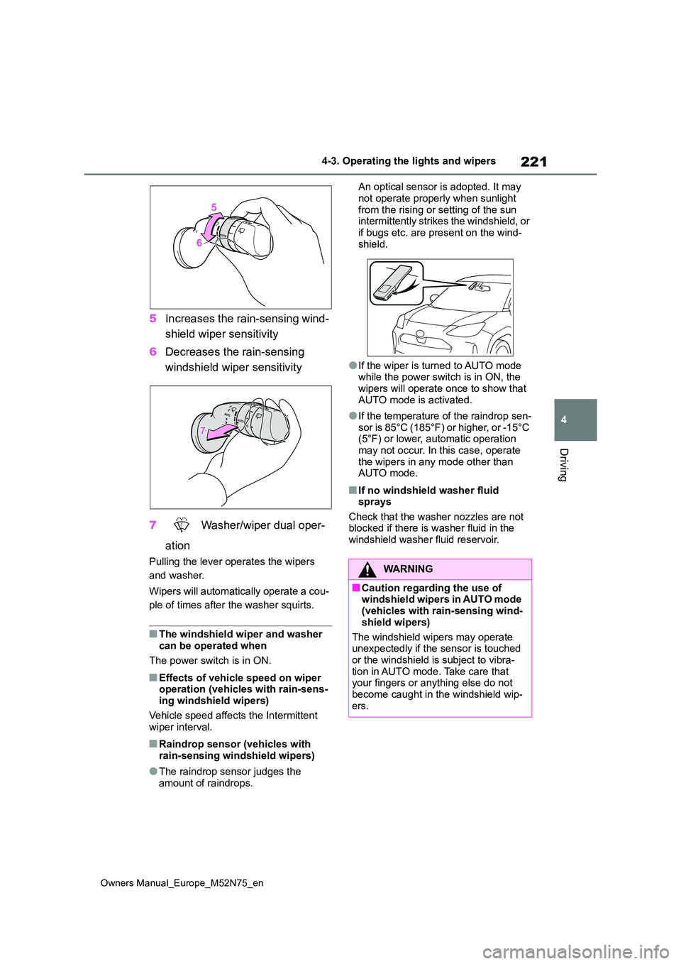 TOYOTA YARIS CROSS 2023 Owners Manual 221
4
Owners Manual_Europe_M52N75_en
4-3. Operating the lights and wipers
Driving
5Increases the rain-sensing wind-
shield wiper sensitivity
6 Decreases the rain-sensing
windshield wiper sensitivi TOYOTA YARIS CROSS 2023 Owners Manual 221
4
Owners Manual_Europe_M52N75_en
4-3. Operating the lights and wipers
Driving
5Increases the rain-sensing wind-
shield wiper sensitivity
6 Decreases the rain-sensing
windshield wiper sensitivi