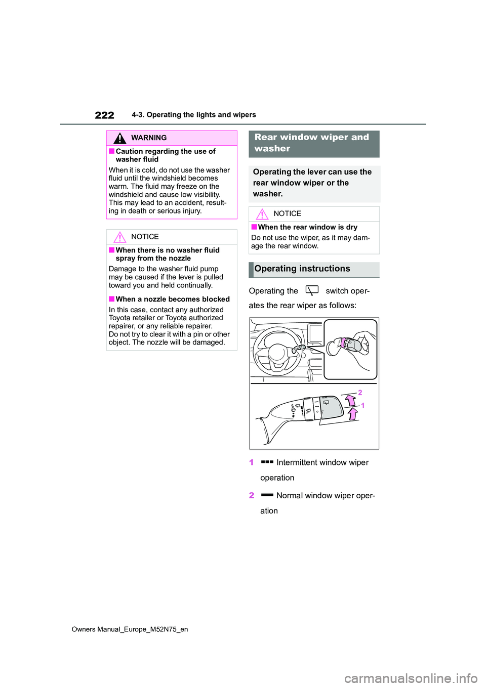 TOYOTA YARIS CROSS 2023 Owners Manual 222
Owners Manual_Europe_M52N75_en
4-3. Operating the lights and wipers
Operating the switch oper-
ates the rear wiper as follows:
1 Intermittent window wiper
operation
2 Normal window wiper TOYOTA YARIS CROSS 2023 Owners Manual 222
Owners Manual_Europe_M52N75_en
4-3. Operating the lights and wipers
Operating the switch oper-
ates the rear wiper as follows:
1 Intermittent window wiper
operation
2 Normal window wiper