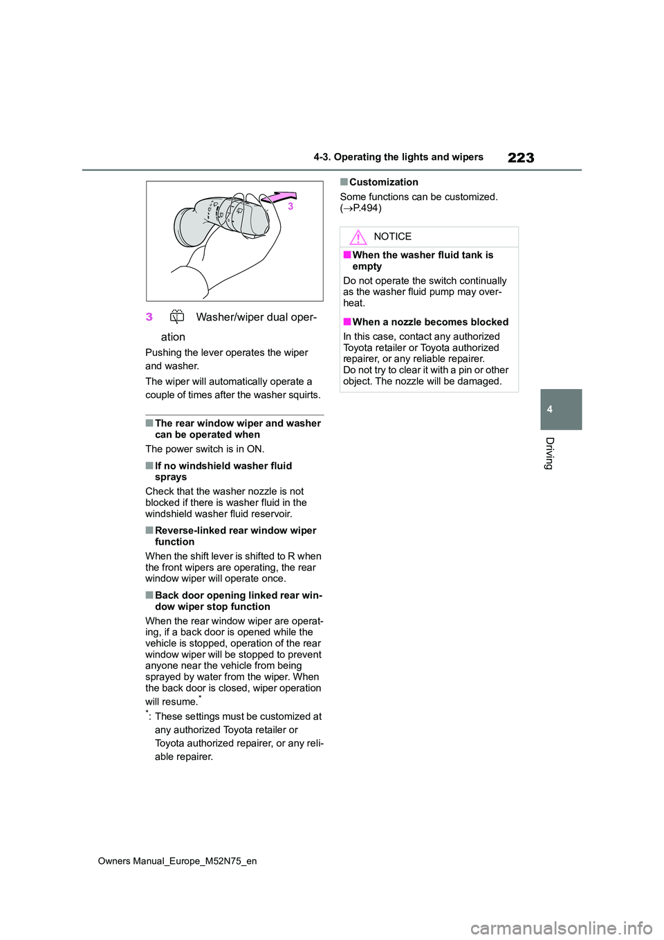 TOYOTA YARIS CROSS 2023 Owners Manual 223
4
Owners Manual_Europe_M52N75_en
4-3. Operating the lights and wipers
Driving
3 Washer/wiper dual oper-
ation
Pushing the lever operates the wiper
and washer.
The wiper will automatically oper TOYOTA YARIS CROSS 2023 Owners Manual 223
4
Owners Manual_Europe_M52N75_en
4-3. Operating the lights and wipers
Driving
3 Washer/wiper dual oper-
ation
Pushing the lever operates the wiper
and washer.
The wiper will automatically oper