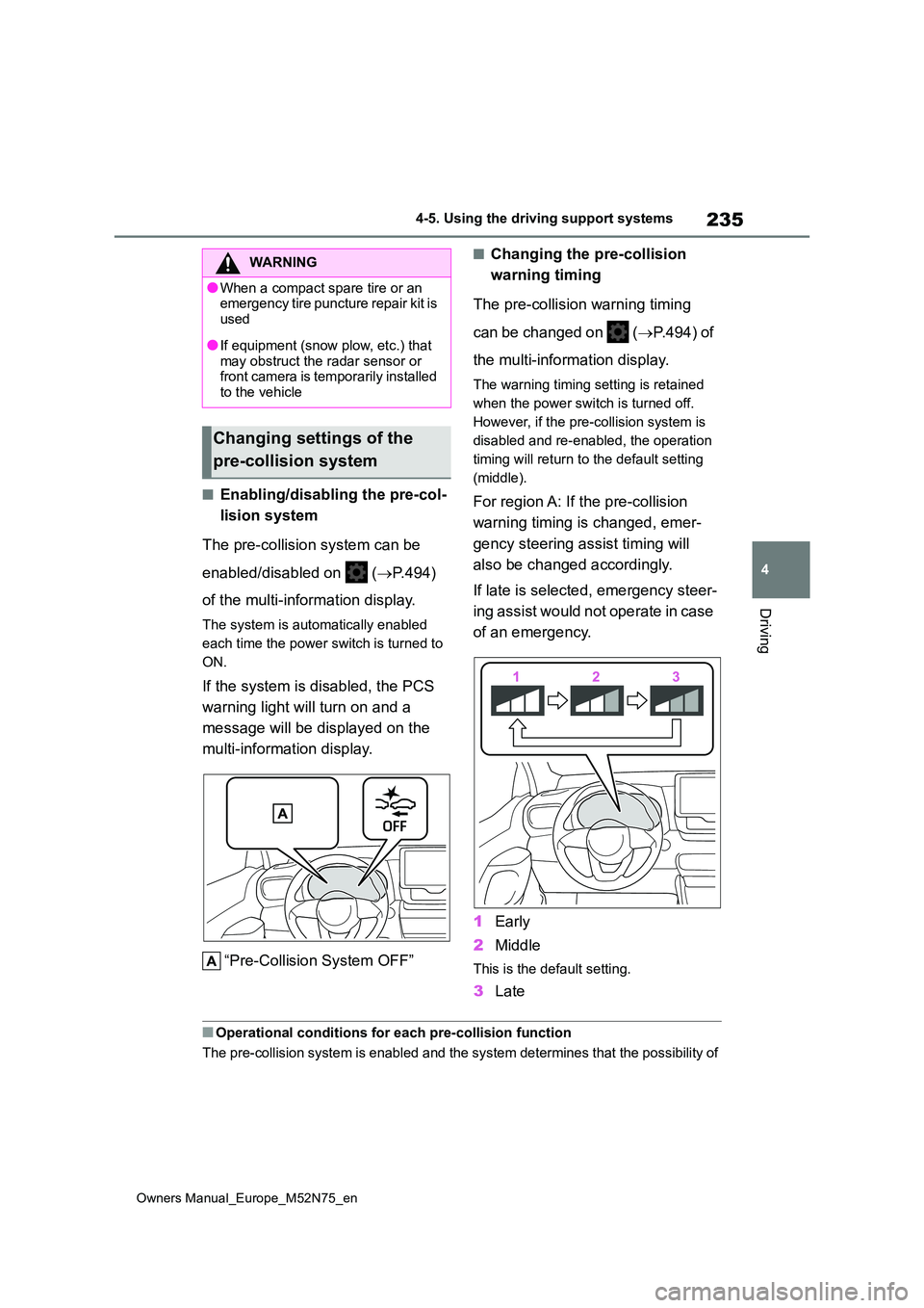 TOYOTA YARIS CROSS 2023 Owners Manual 235
4
Owners Manual_Europe_M52N75_en
4-5. Using the driving support systems
Driving
■Enabling/disabling the pre-col-
lision system
The pre-collision system can be
enabled/disabled on ( P.49 TOYOTA YARIS CROSS 2023 Owners Manual 235
4
Owners Manual_Europe_M52N75_en
4-5. Using the driving support systems
Driving
■Enabling/disabling the pre-col-
lision system
The pre-collision system can be
enabled/disabled on ( P.49