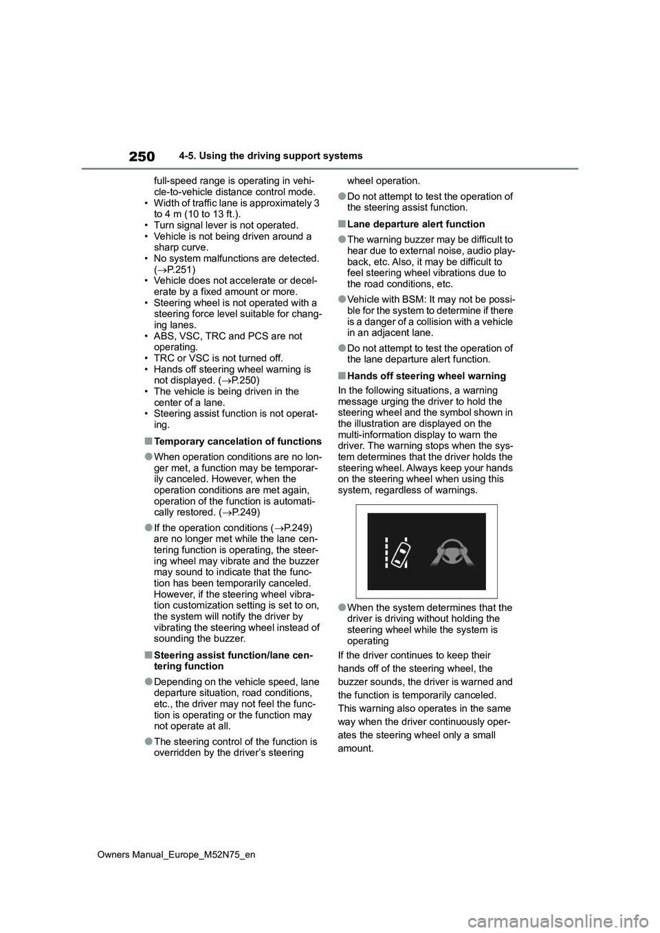 TOYOTA YARIS CROSS 2023 Owners Manual 250
Owners Manual_Europe_M52N75_en
4-5. Using the driving support systems
full-speed range is operating in vehi-
cle-to-vehicle distance control mode. • Width of traffic lane is approximately 3 to TOYOTA YARIS CROSS 2023 Owners Manual 250
Owners Manual_Europe_M52N75_en
4-5. Using the driving support systems
full-speed range is operating in vehi-
cle-to-vehicle distance control mode. • Width of traffic lane is approximately 3 to