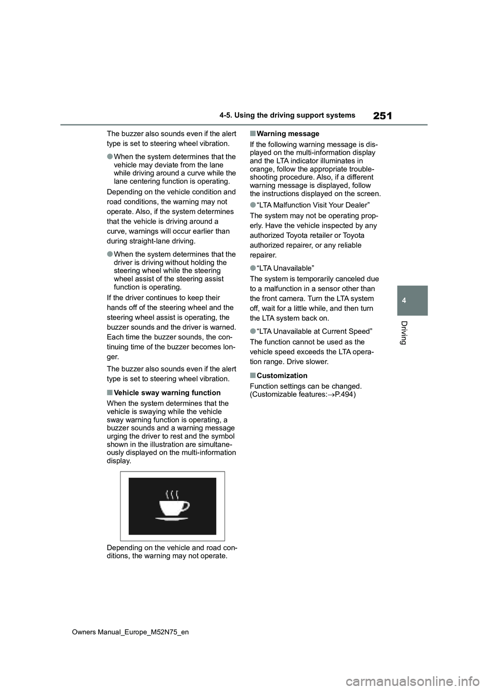 TOYOTA YARIS CROSS 2023 Owners Guide 251
4
Owners Manual_Europe_M52N75_en
4-5. Using the driving support systems
Driving
The buzzer also sounds even if the alert
type is set to steering wheel vibration.
●When the system determines th TOYOTA YARIS CROSS 2023 Owners Guide 251
4
Owners Manual_Europe_M52N75_en
4-5. Using the driving support systems
Driving
The buzzer also sounds even if the alert
type is set to steering wheel vibration.
●When the system determines th