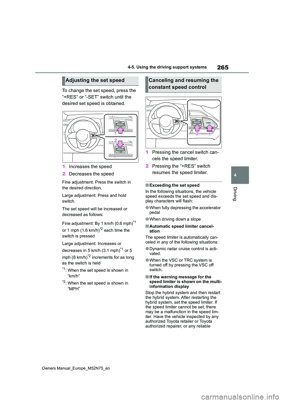 TOYOTA YARIS CROSS 2023 Owners Manual 265
4
Owners Manual_Europe_M52N75_en
4-5. Using the driving support systems
Driving
To change the set speed, press the
“+RES” or “-SET” switch until the
desired set speed is obtained.
1 I TOYOTA YARIS CROSS 2023 Owners Manual 265
4
Owners Manual_Europe_M52N75_en
4-5. Using the driving support systems
Driving
To change the set speed, press the
“+RES” or “-SET” switch until the
desired set speed is obtained.
1 I